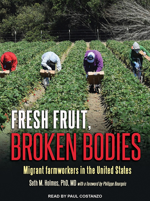 Title details for Fresh Fruit, Broken Bodies by Seth Holmes - Available